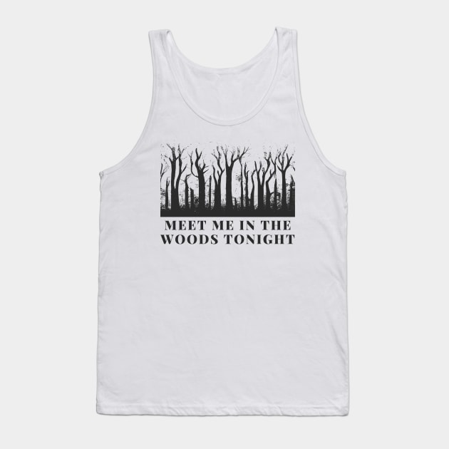 meet me in the woods Tank Top by goblinbabe